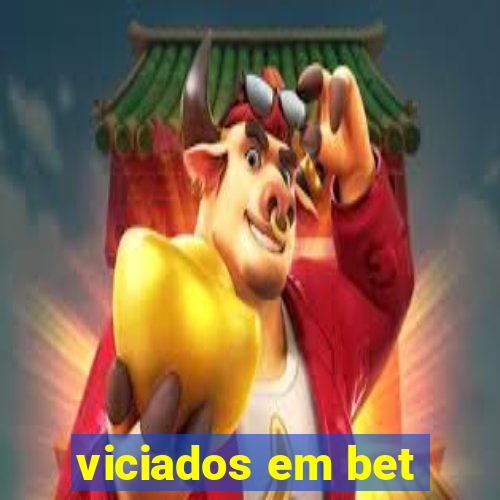 viciados em bet